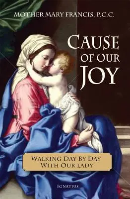 La cause de notre joie : Cheminer jour après jour avec la Vierge - Cause of Our Joy: Walking Day by Day with Our Lady