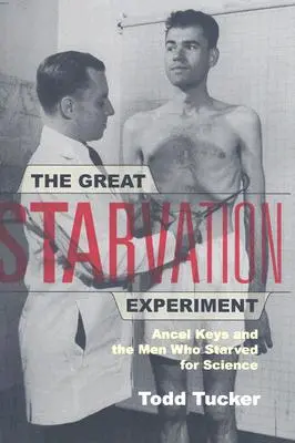 La grande expérience de la famine : Ancel Keys et les hommes qui se sont affamés pour la science - The Great Starvation Experiment: Ancel Keys and the Men Who Starved for Science