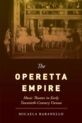 L'empire de l'opérette : Le théâtre musical à Vienne au début du XXe siècle - The Operetta Empire: Music Theater in Early Twentieth-Century Vienna