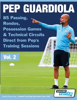 Pep Guardiola - 85 passes, rondos, jeux de possession et circuits techniques directement issus des séances d'entraînement de Pep. - Pep Guardiola - 85 Passing, Rondos, Possession Games & Technical Circuits Direct from Pep's Training Sessions