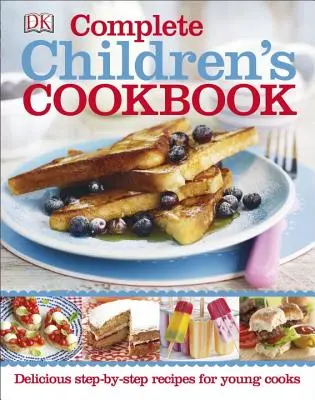 Livre de cuisine complet pour enfants : De délicieuses recettes étape par étape pour les jeunes cuisiniers - Complete Children's Cookbook: Delicious Step-By-Step Recipes for Young Cooks