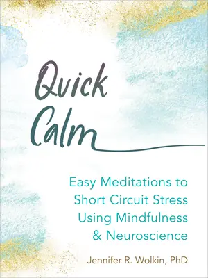 Quick Calm : Méditations faciles pour court-circuiter le stress en utilisant la pleine conscience et les neurosciences - Quick Calm: Easy Meditations to Short-Circuit Stress Using Mindfulness and Neuroscience