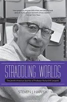 À cheval sur les mondes : l'itinéraire judéo-américain du professeur Richard W. Leopold - Straddling Worlds: The Jewish-American Journey of Professor Richard W. Leopold