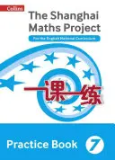 Shanghai Maths - The Shanghai Maths Project Practice Book Year 7 : For the English National Curriculum - Shanghai Maths - The Shanghai Maths Project Practice Book Year 7: For the English National Curriculum