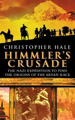 La croisade de Himmler : L'expédition nazie à la recherche des origines de la race aryenne - Himmler's Crusade: The Nazi Expedition to Find the Origins of the Aryan Race