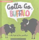 Gotta Go, Buffalo : Un livre idiot d'adieux amusants - Gotta Go, Buffalo: A Silly Book of Fun Goodbyes