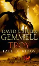 Troie : La chute des rois - (Troie : 3) : La conclusion stupéfiante et captivante de la réécriture épique de la légende de Troie par David Gemmell. - Troy: Fall Of Kings - (Troy: 3): The stunning and gripping conclusion to David Gemmell's epic retelling of the Troy legend