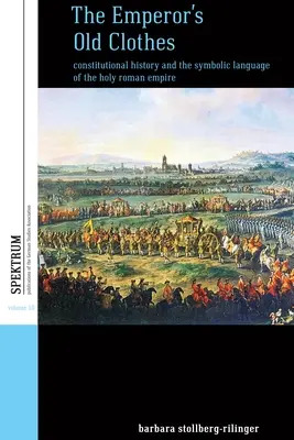 Les vieux habits de l'empereur : L'histoire constitutionnelle et le langage symbolique du Saint Empire romain germanique - The Emperor's Old Clothes: Constitutional History and the Symbolic Language of the Holy Roman Empire