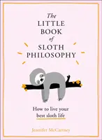 Le petit livre de la philosophie du paresseux (le petit livre de la philosophie des animaux) - The Little Book of Sloth Philosophy (the Little Animal Philosophy Books)