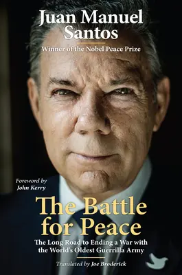 La bataille pour la paix : Le long chemin pour mettre fin à une guerre avec la plus ancienne armée de guérilla du monde - The Battle for Peace: The Long Road to Ending a War with the World's Oldest Guerrilla Army