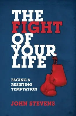 Le combat de votre vie : Faire face et résister à la tentation - The Fight of Your Life: Facing and Resisting Temptation