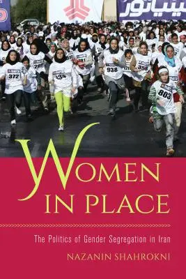 Les femmes à leur place : La politique de la ségrégation des sexes en Iran - Women in Place: The Politics of Gender Segregation in Iran
