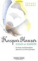 Kaspar Hauser, enfant de l'Europe : Une approche artistique et contemplative d'une énigme persistante - Kaspar Hauser, Child of Europe: An Artistic and Contemplative Approach to an Enduring Enigma