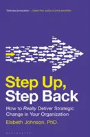 Le changement stratégique au sein de votre organisation : un pas en avant, un pas en arrière - Step Up, Step Back: How to Really Deliver Strategic Change in Your Organization