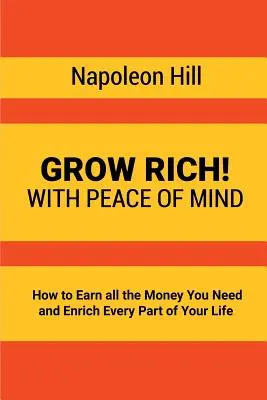 Devenez riche ! La tranquillité d'esprit - Comment gagner tout l'argent dont vous avez besoin et enrichir chaque aspect de votre vie - Grow Rich!: With Peace of Mind - How to Earn all the Money You Need and Enrich Every Part of Your Life