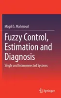 Contrôle, estimation et diagnostic flous : Systèmes simples et interconnectés - Fuzzy Control, Estimation and Diagnosis: Single and Interconnected Systems