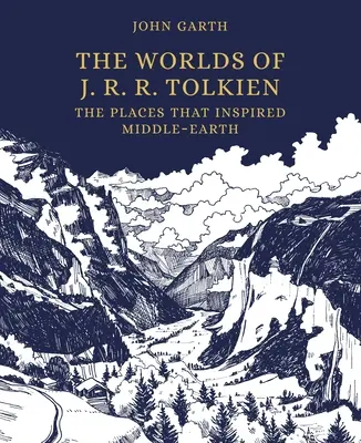 Les mondes de J. R. R. Tolkien : Les lieux qui ont inspiré la Terre du Milieu - The Worlds of J. R. R. Tolkien: The Places That Inspired Middle-Earth