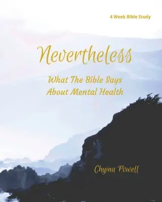 Néanmoins : Ce que la Bible dit de la santé mentale - Nevertheless: What The Bible Says About Mental Health