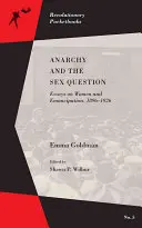 L'anarchie et la question du sexe : Essais sur les femmes et l'émancipation, 1896-1917 - Anarchy and the Sex Question: Essays on Women and Emancipation, 1896-1917