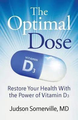 La dose optimale : Rétablissez votre santé grâce au pouvoir de la vitamine D3 - The Optimal Dose: Restore Your Health With the Power of Vitamin D3