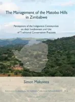 La gestion des collines de Matobo au Zimbabwe : perceptions des communautés indigènes sur leur implication et leur utilisation des pratiques traditionnelles de conservation - The Management of the Matobo Hills in Zimbabwe: Perceptions of the Indigenous Communities on Their Involvement and Use of Traditional Conservation Pra