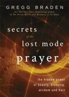 Secrets du mode perdu de la prière - Le pouvoir caché de la beauté, de la bénédiction, de la sagesse et de la souffrance - Secrets of the Lost Mode of Prayer - The Hidden Power of Beauty, Blessing, Wisdom, and Hurt