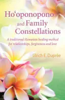 Ho'oponopono et les constellations familiales : Une méthode de guérison hawaïenne traditionnelle pour les relations, le pardon et l'amour - Ho'oponopono and Family Constellations: A Traditional Hawaiian Healing Method for Relationships, Forgiveness and Love