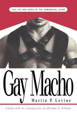 Gay Macho : La vie et la mort du clone homosexuel - Gay Macho: The Life and Death of the Homosexual Clone