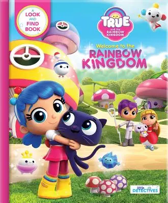 Le vrai et le royaume de l'arc-en-ciel : Bienvenue au Royaume de l'Arc-en-ciel : Un livre à chercher et à trouver - True and the Rainbow Kingdom: Welcome to the Rainbow Kingdom: A Search and Find Book