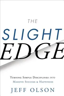 Le léger avantage : transformer des disciplines simples en succès et bonheur massifs - The Slight Edge: Turning Simple Disciplines Into Massive Success and Happiness