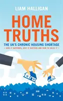 Home Truths - La pénurie chronique de logements au Royaume-Uni - comment cela s'est produit, pourquoi c'est important et comment y remédier - Home Truths - The UK's chronic housing shortage - how it happened, why it matters and the way to solve it