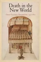 La mort dans le Nouveau Monde : Rencontres interculturelles, 1492-1800 - Death in the New World: Cross-Cultural Encounters, 1492-1800
