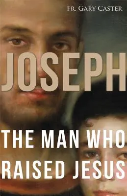 Joseph, l'homme qui a élevé Jésus - Joseph, the Man Who Raised Jesus