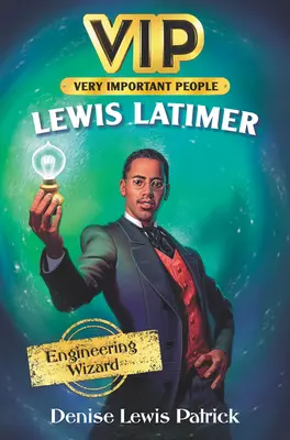 Vip : Lewis Latimer : le magicien de l'ingénierie - Vip: Lewis Latimer: Engineering Wizard