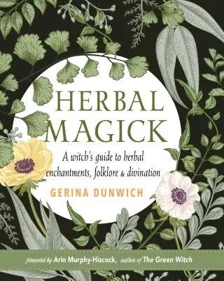 Herbal Magick : Un guide des enchantements, du folklore et de la divination par les plantes - Herbal Magick: A Guide to Herbal Enchantments, Folklore, and Divination