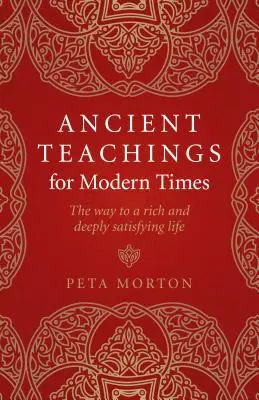 Enseignements anciens pour les temps modernes : Le chemin vers une vie riche et profondément satisfaisante - Ancient Teachings for Modern Times: The Way to a Rich and Deeply Satisfying Life