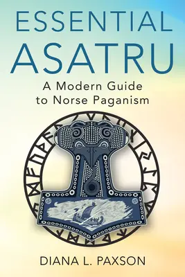 L'essentiel d'Asatru : Un guide moderne du paganisme nordique - Essential Asatru: A Modern Guide to Norse Paganism