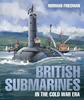 Les sous-marins britanniques à l'époque de la guerre froide - British Submarines in the Cold War Era