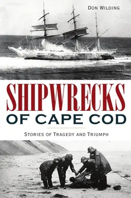 Naufrages de Cape Cod : Histoires de tragédies et de triomphes - Shipwrecks of Cape Cod: Stories of Tragedy and Triumph