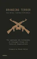 La marque de la terreur : Les logotypes et l'iconographie des groupes insurgés et des organisations terroristes - Branding Terror: The Logotypes and Iconography of Insurgent Groups and Terrorist Organizations