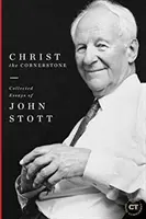 Le Christ, pierre angulaire : Recueil d'essais de John Stott - Christ the Cornerstone: Collected Essays of John Stott