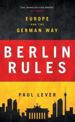 Berlin Rules : L'Europe et la voie allemande - Berlin Rules: Europe and the German Way