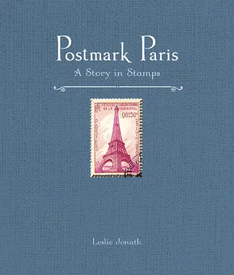 Paris, le cachet de la poste : Une histoire en timbres - Postmark Paris: A Story in Stamps