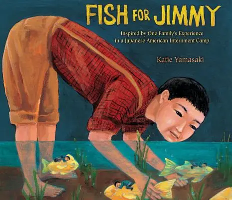 Fish for Jimmy : Inspiré par l'expérience d'une famille dans un camp d'internement américano-japonais - Fish for Jimmy: Inspired by One Family's Experience in a Japanese American Internment Camp