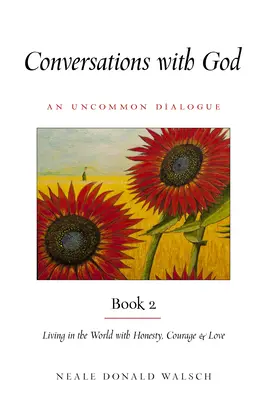 Conversations avec Dieu, Livre 2 : Vivre dans le monde avec honnêteté, courage et amour - Conversations with God, Book 2: Living in the World with Honesty, Courage, and Love