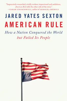 La règle américaine : comment une nation a conquis le monde mais a laissé tomber son peuple - American Rule: How a Nation Conquered the World But Failed Its People