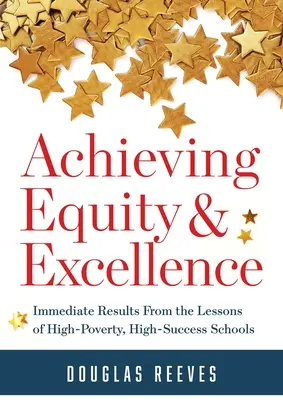 Atteindre l'équité et l'excellence : Résultats immédiats tirés des leçons des écoles à forte pauvreté et à haut niveau de réussite (un guide stratégique pour des pratiques équitables en classe) - Achieving Equity and Excellence: Immediate Results from the Lessons of High-Poverty, High-Success Schools (a Strategy Guide to Equitable Classroom Pra