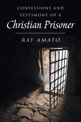 Confessions et témoignages d'un prisonnier chrétien - Confessions and Testimony of a Christian Prisoner