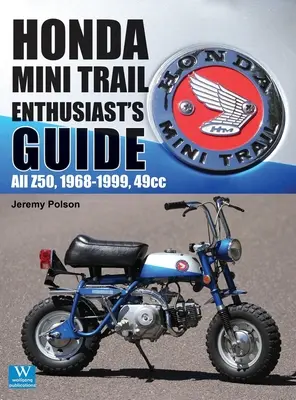 Honda Mini Trail - Guide du passionné : Tous les Z50, 1968 - 1999, 49cc - Honda Mini Trail - Enthusiast's Guide: All Z50, 1968 - 1999, 49cc