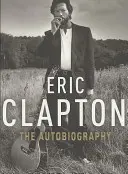 Eric Clapton : L'autobiographie - Eric Clapton: The Autobiography